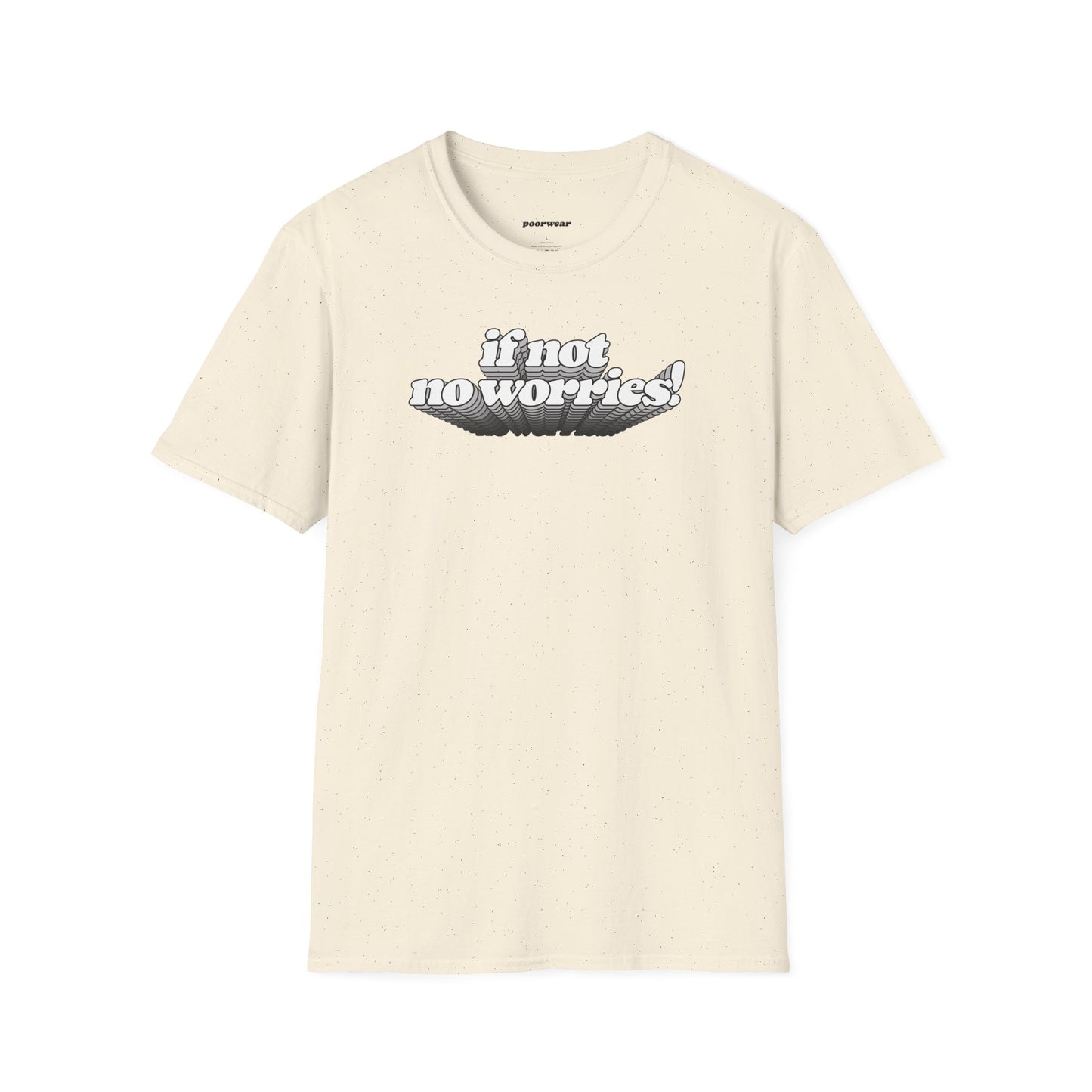 If Not No Worries Tee