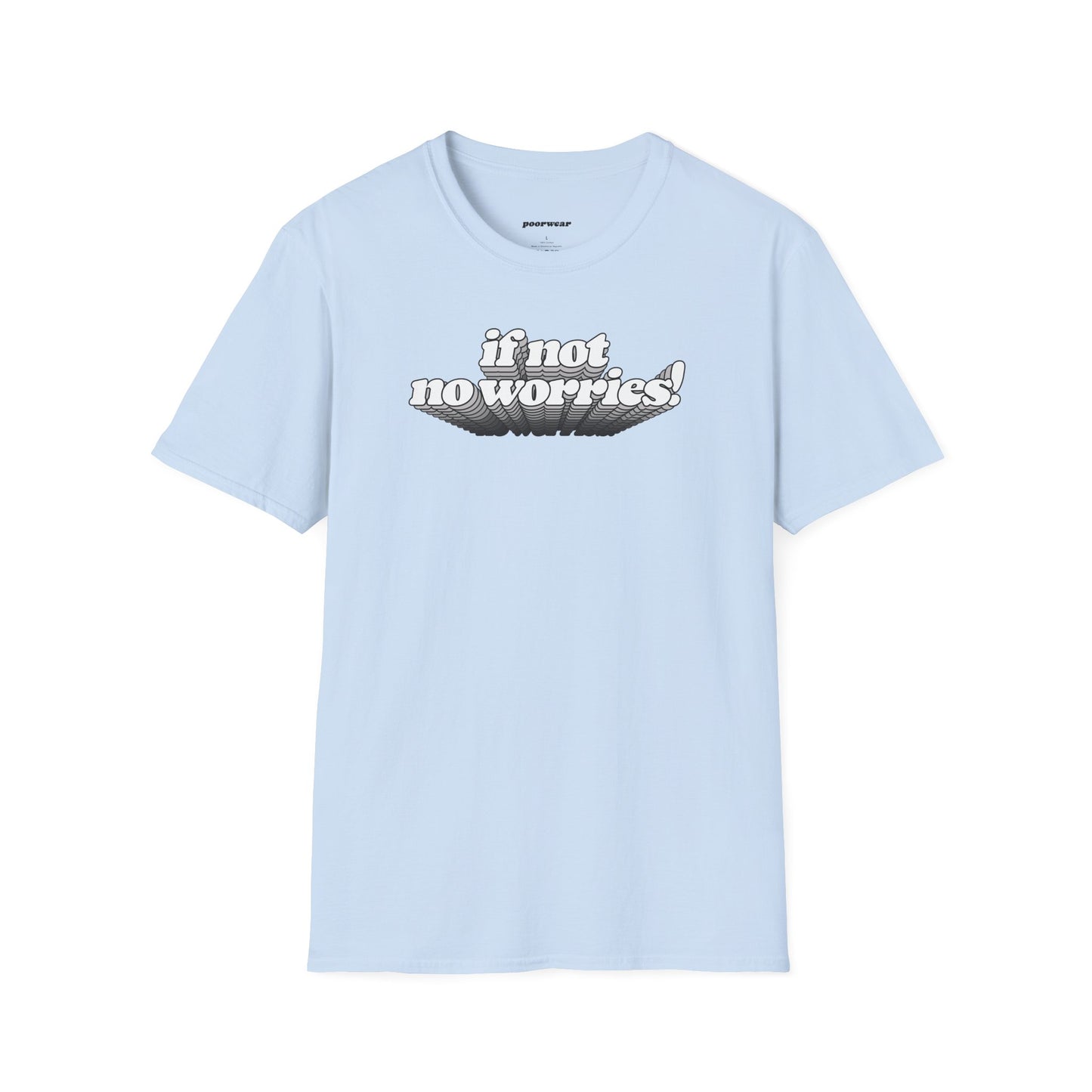 If Not No Worries Tee